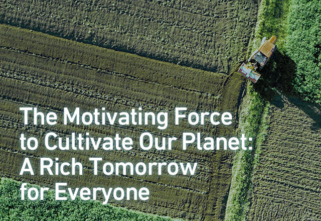 The Motivating Force to Cultivate Our Planet: A Rich Tomorrow for Everyone 