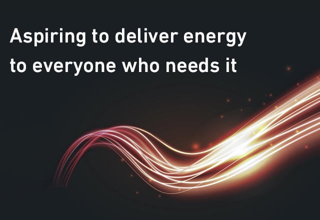 Aspiring to deliver energy to everyone who needs it