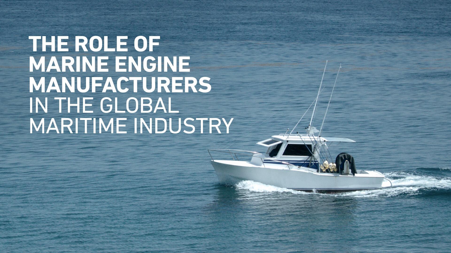 The Role of Marine Engine Manufacturers in the Global Maritime Industry