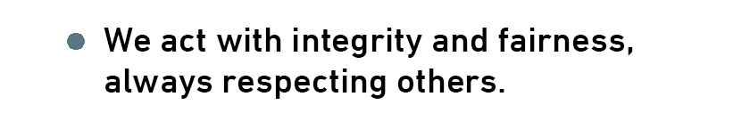 We act with integrity and fairness,always respecting others.