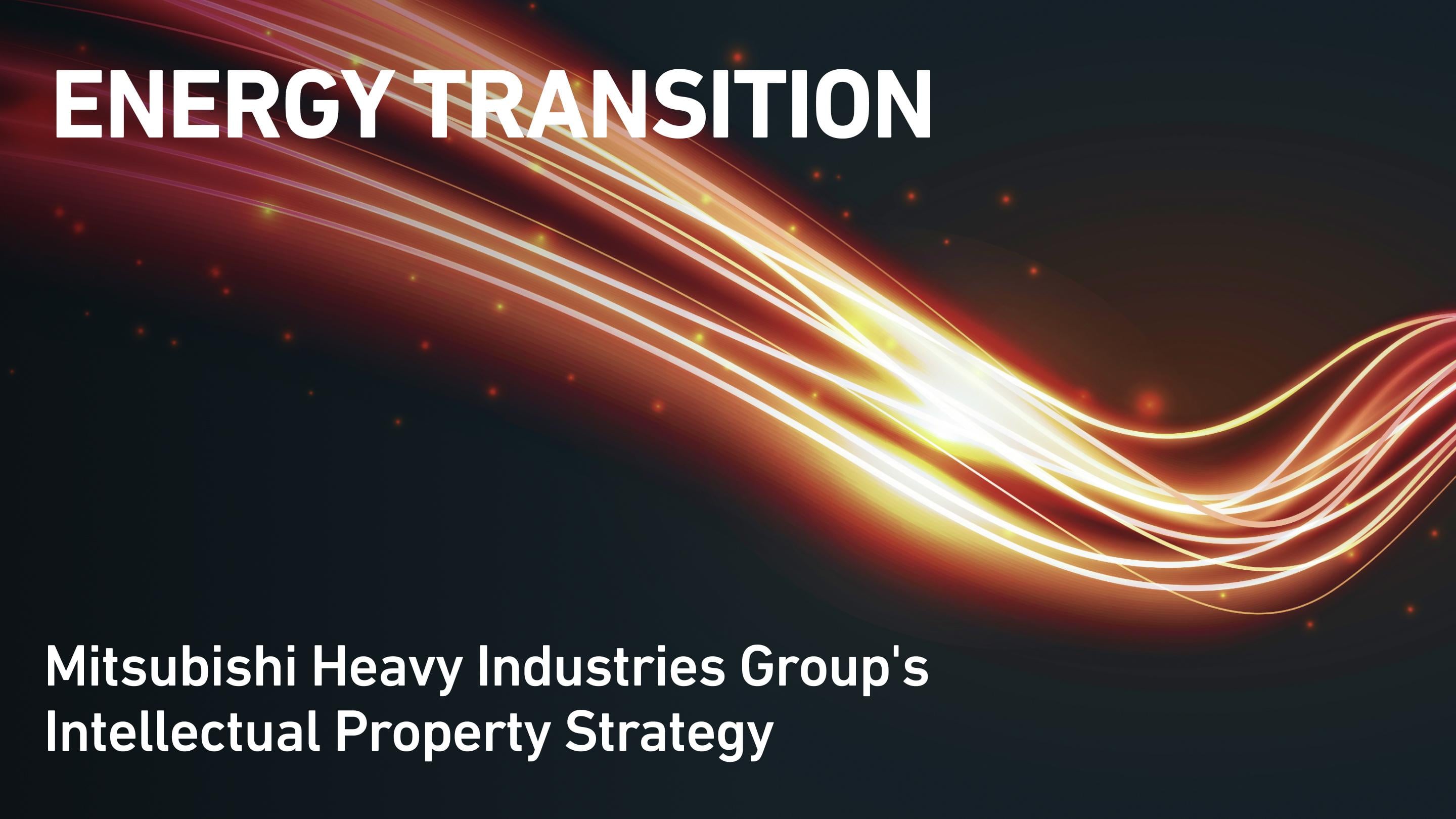 ENERGY TRANSITION Mitsubishi Heavy Industries Group's Intellectual Property Strategy
